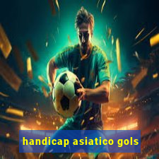 handicap asiatico gols